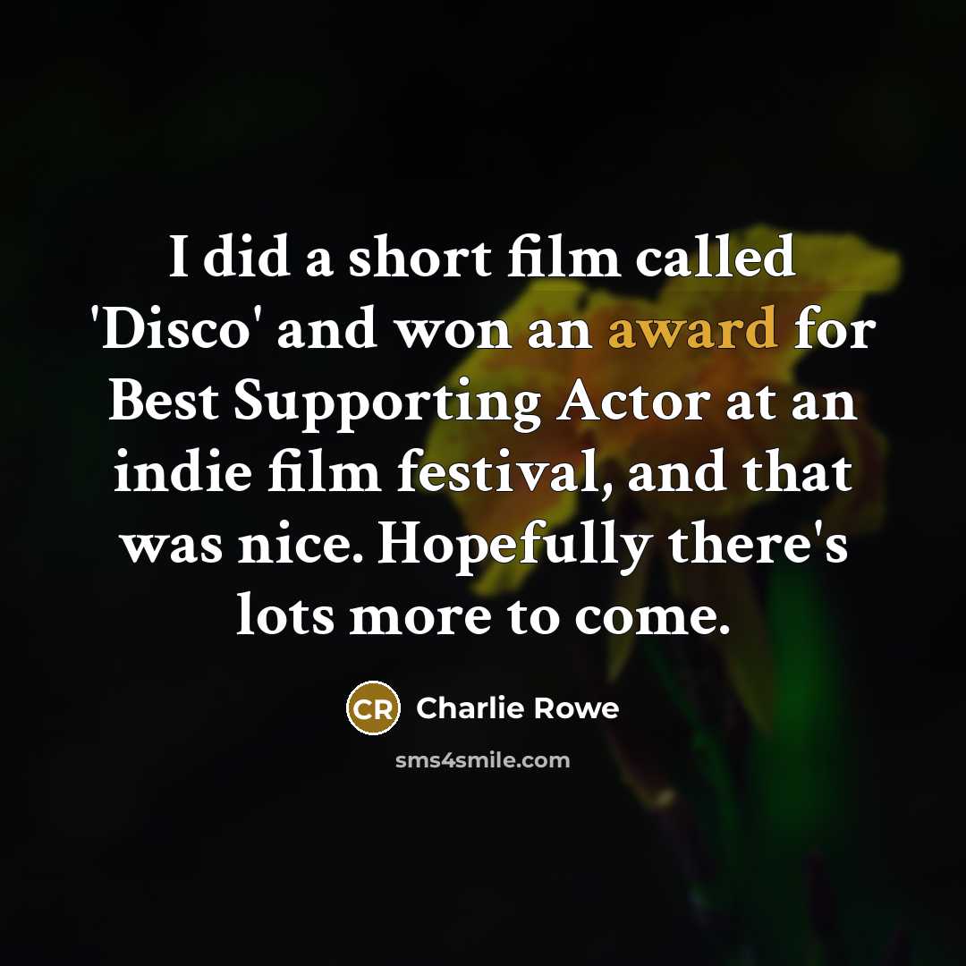 “I did a short film called 'Disco' and won an…” quote by Charlie Rowe