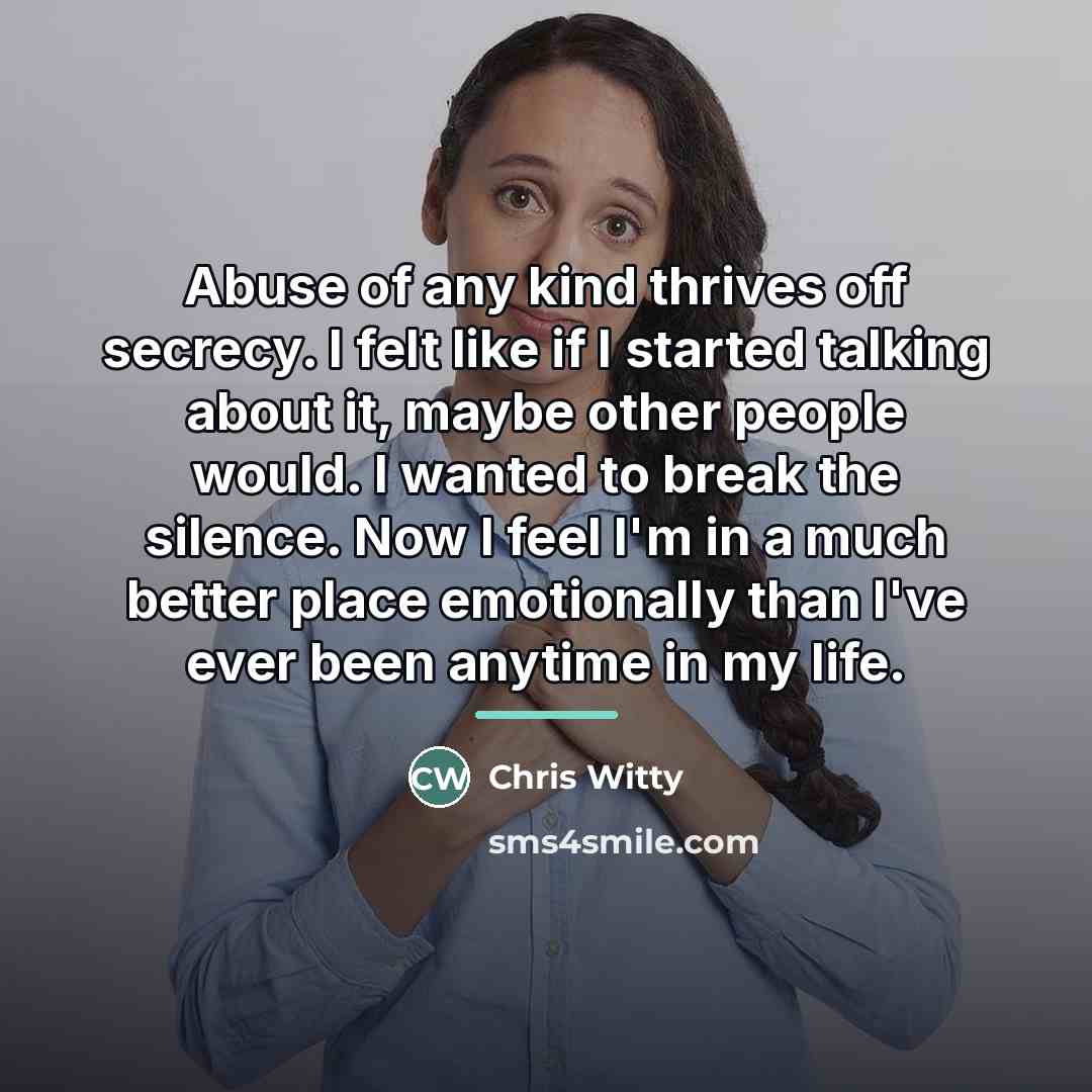 “Abuse of any kind thrives off secrecy. I felt like…” quote by Chris Witty