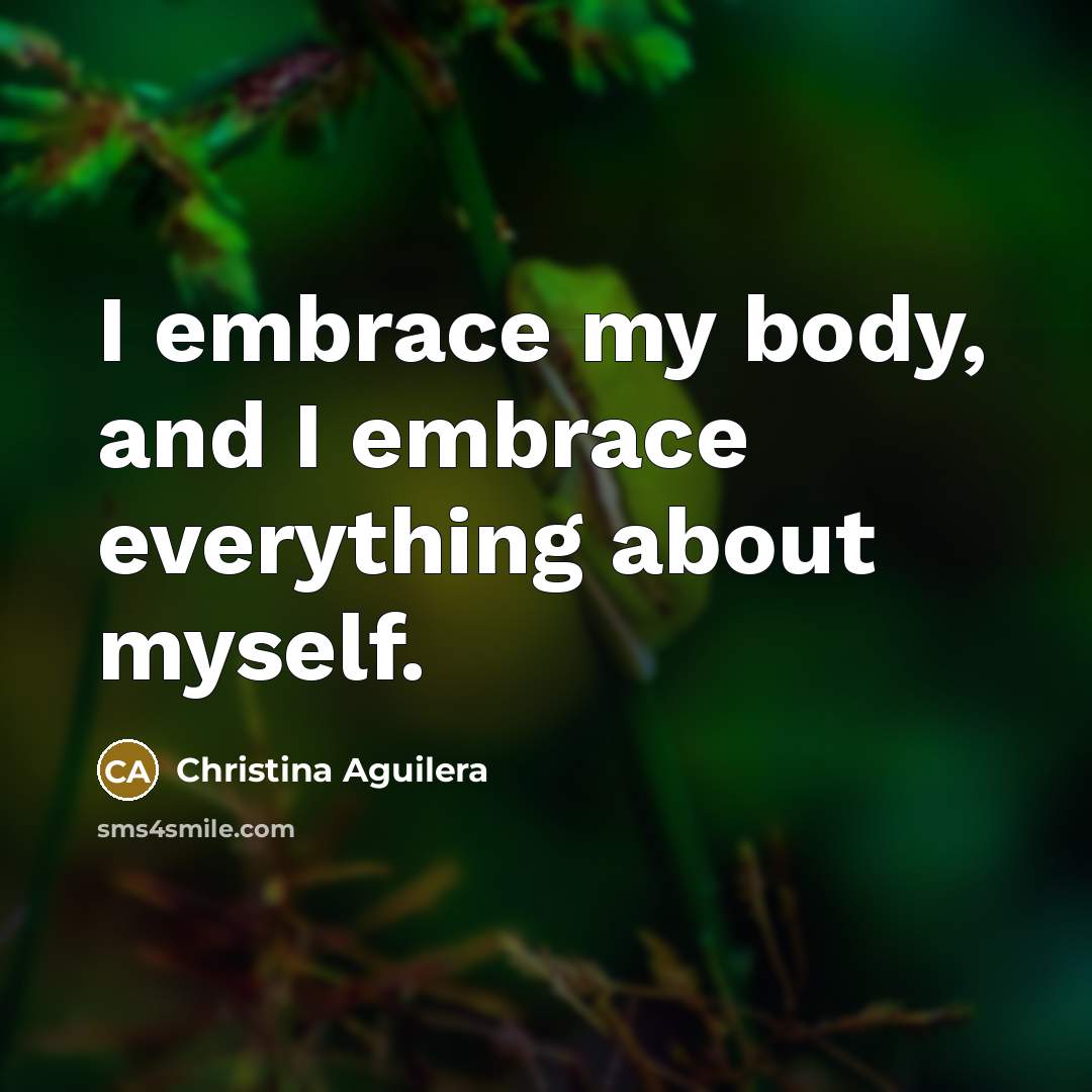 “I embrace my body, and I embrace everything about myself.…” quote by Christina Aguilera