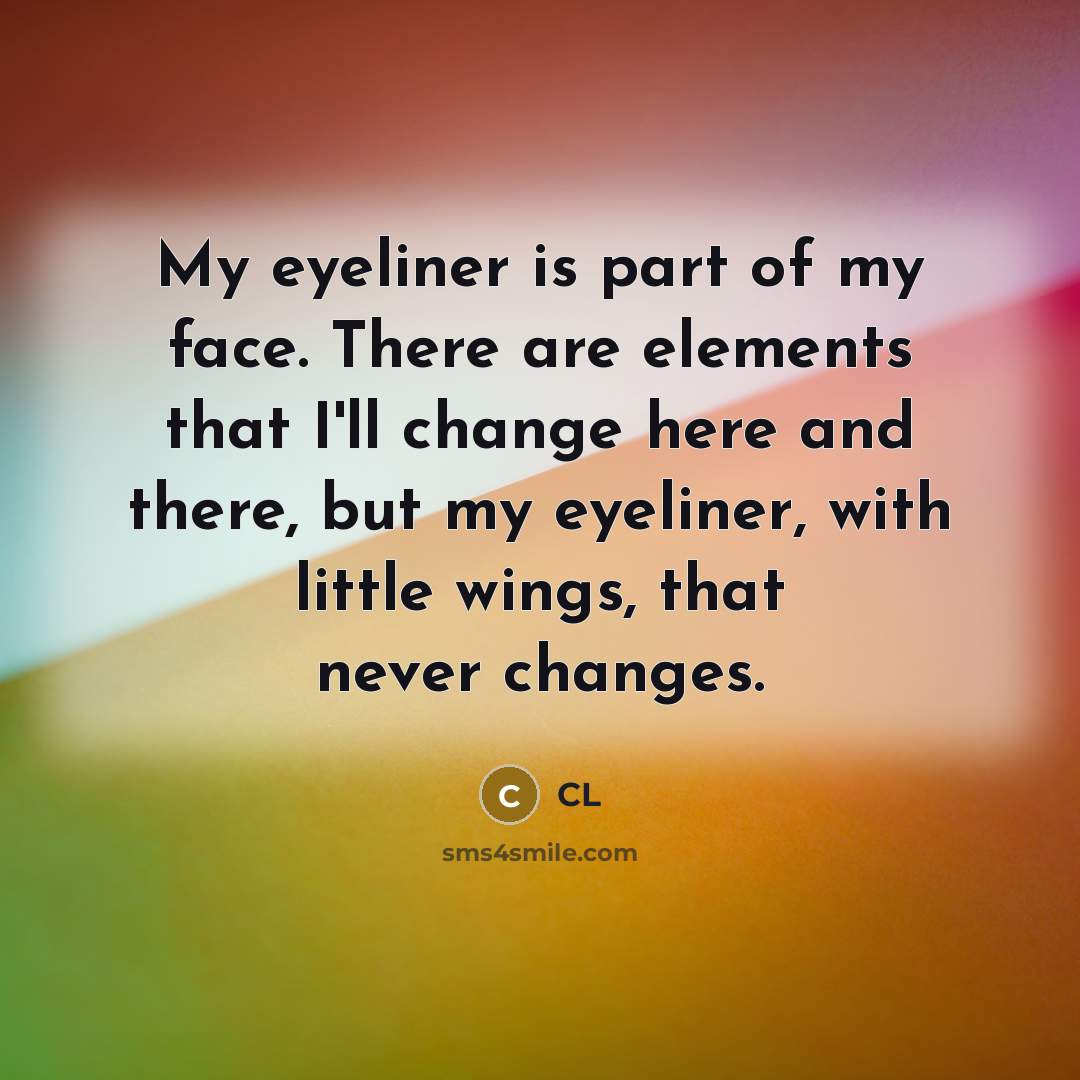 “My eyeliner is part of my face. There are elements…” quote by CL