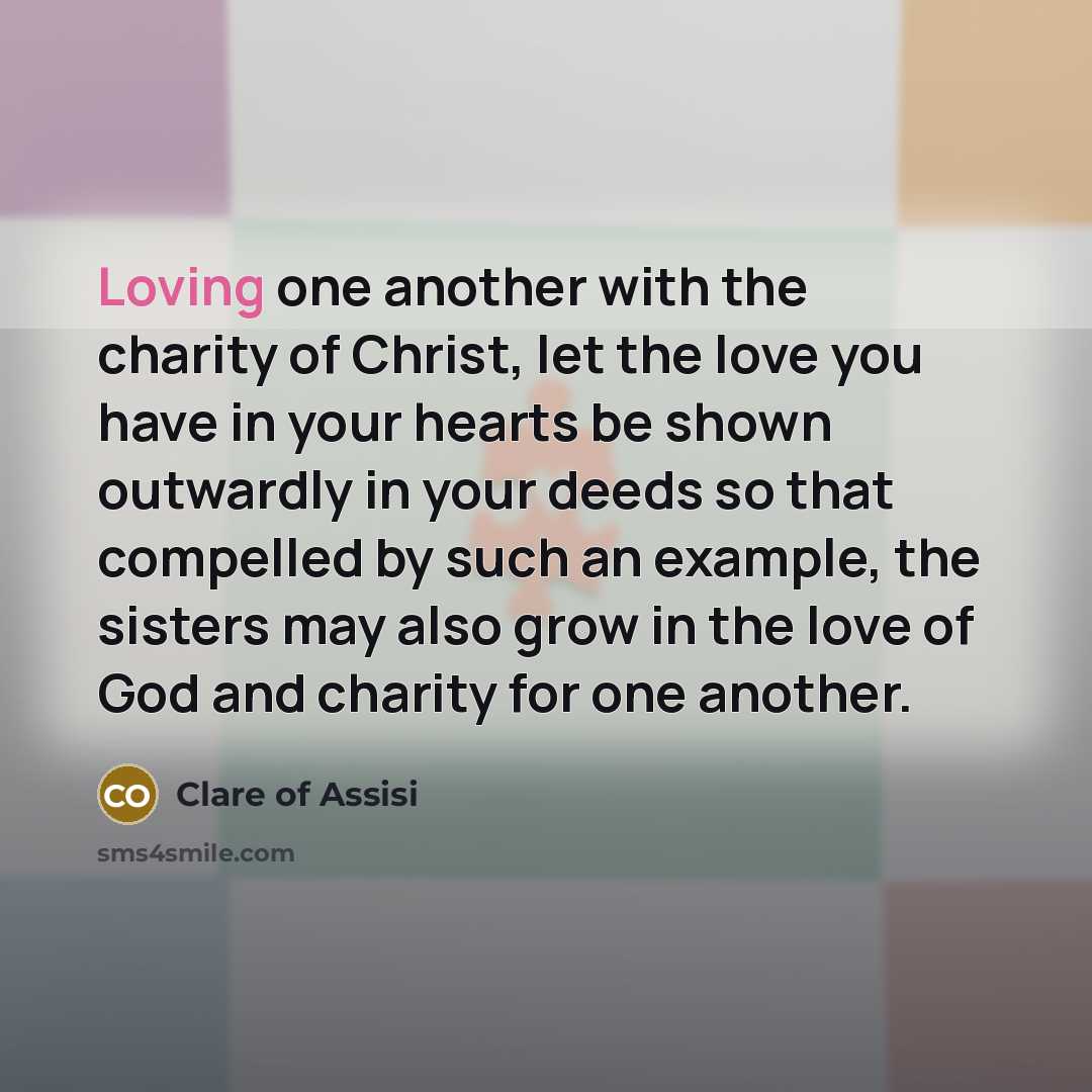 “Loving one another with the charity of Christ, let the…” quote by Clare of Assisi