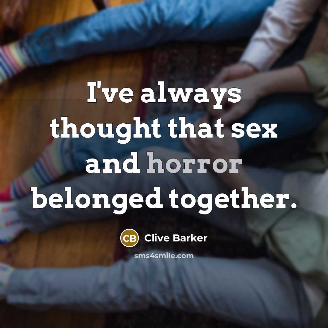 “I've always thought that sex and horror belonged together.…” quote by Clive Barker