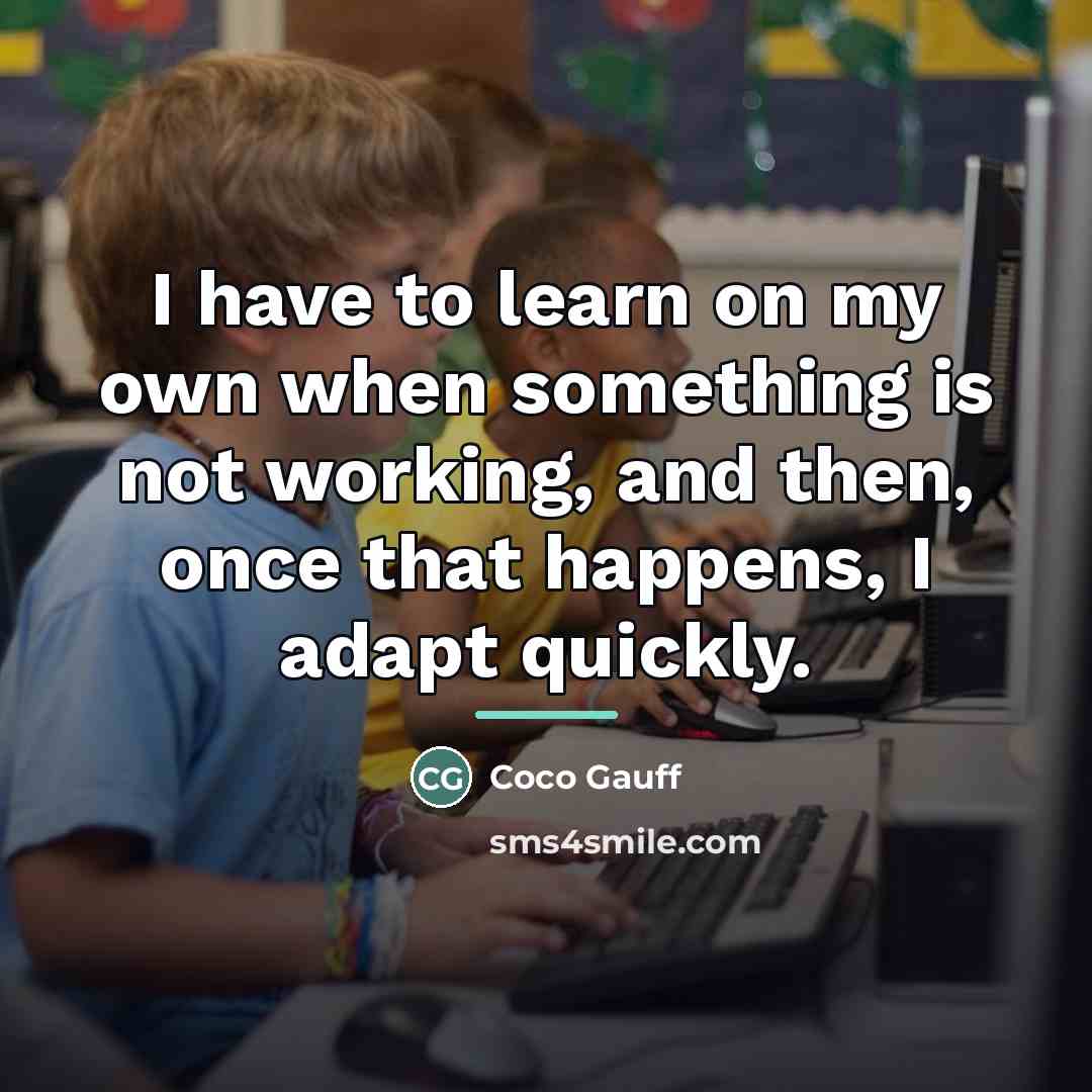 “I have to learn on my own when something is…” quote by Coco Gauff