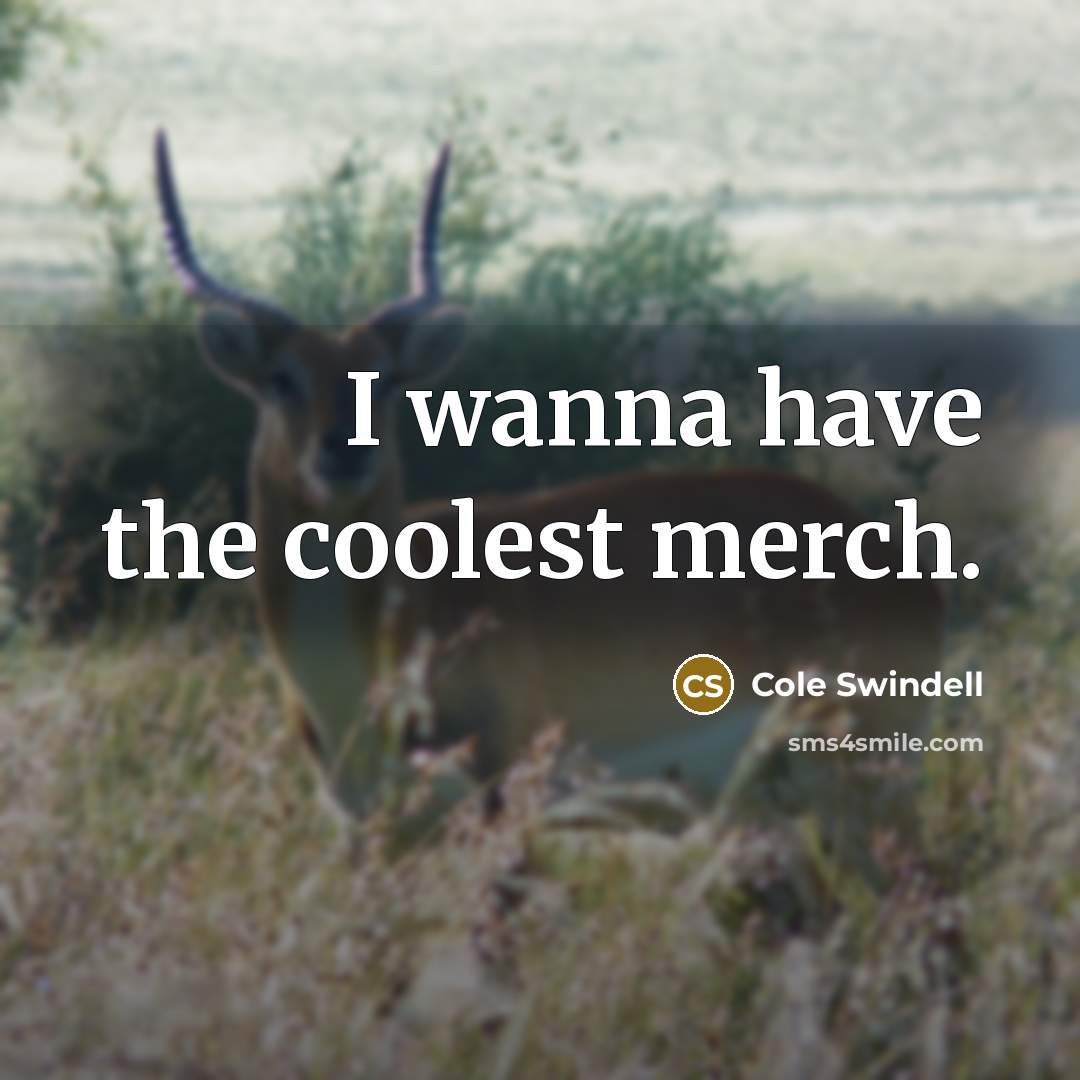 “I wanna have the coolest merch.…” quote by Cole Swindell