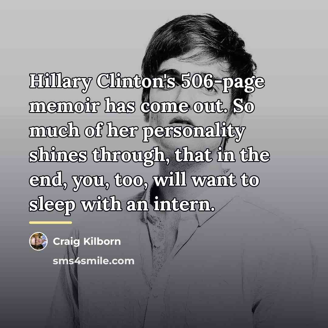 “Hillary Clinton's 506-page memoir has come out. So much of…” quote by Craig Kilborn