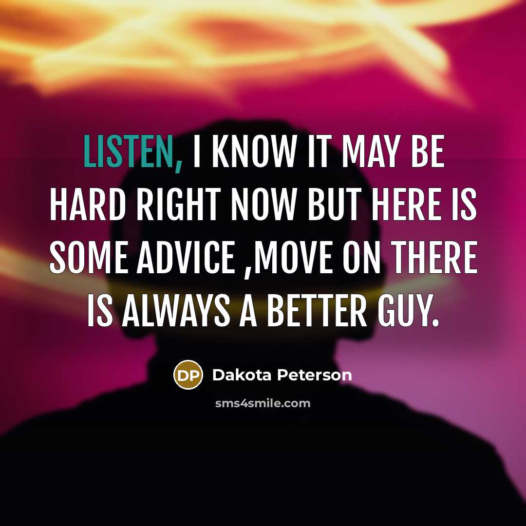 “Listen, I know it may be hard right now but…” quote by Dakota Peterson