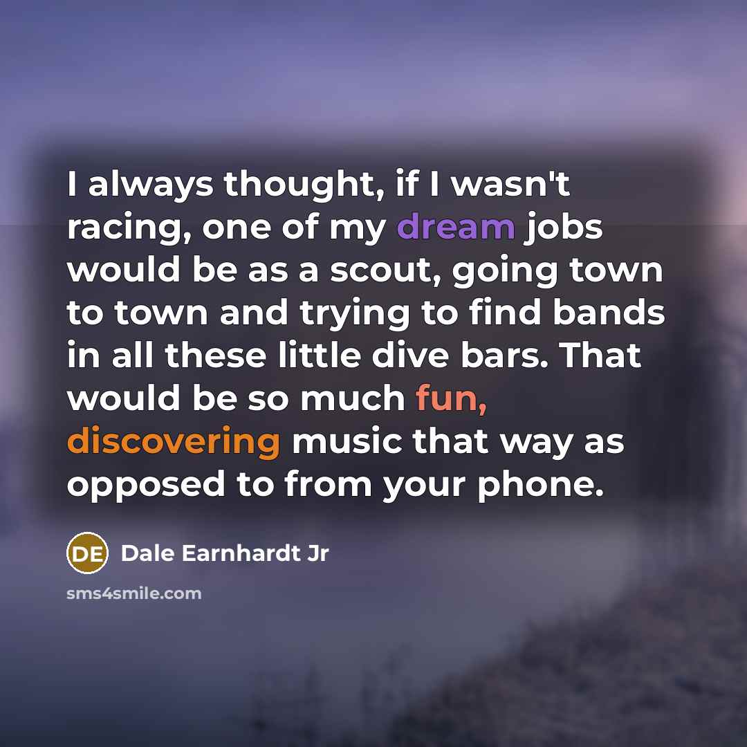 “I always thought, if I wasn't racing, one of my…” quote by Dale Earnhardt Jr