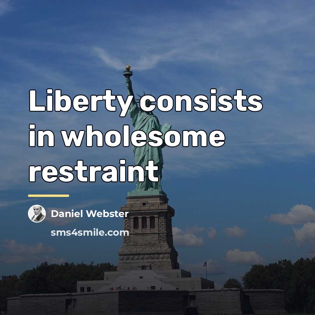 “Liberty consists in wholesome restraint…” quote by Daniel Webster