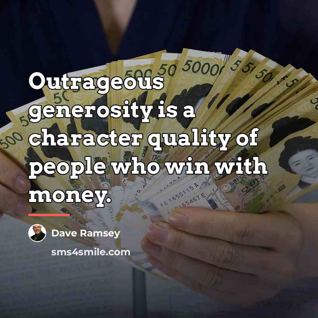 “Outrageous generosity is a character quality of people who win…” quote by Dave Ramsey
