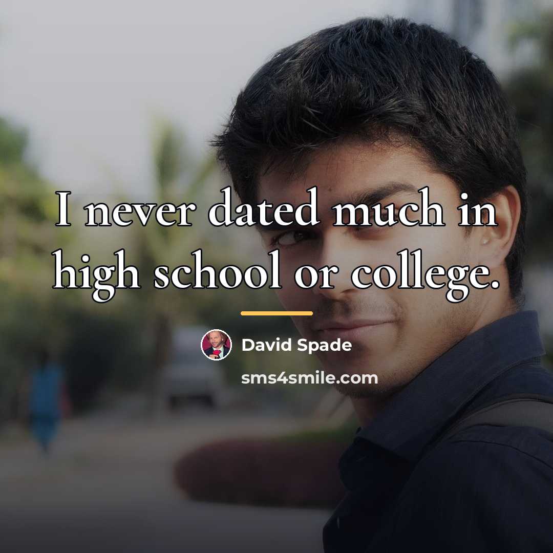 “I never dated much in high school or college.…” quote by David Spade