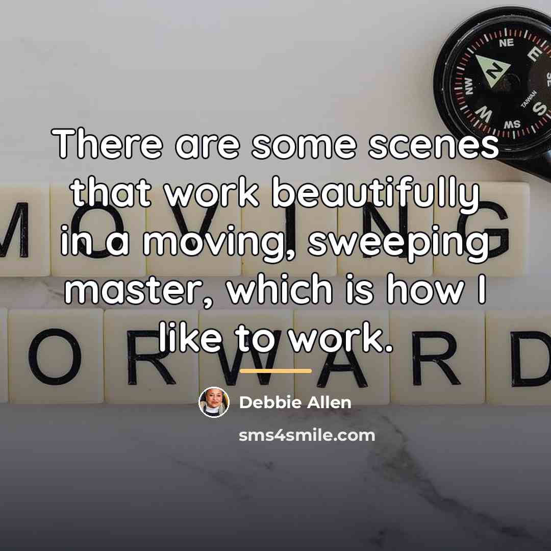 “There are some scenes that work beautifully in a moving,…” quote by Debbie Allen