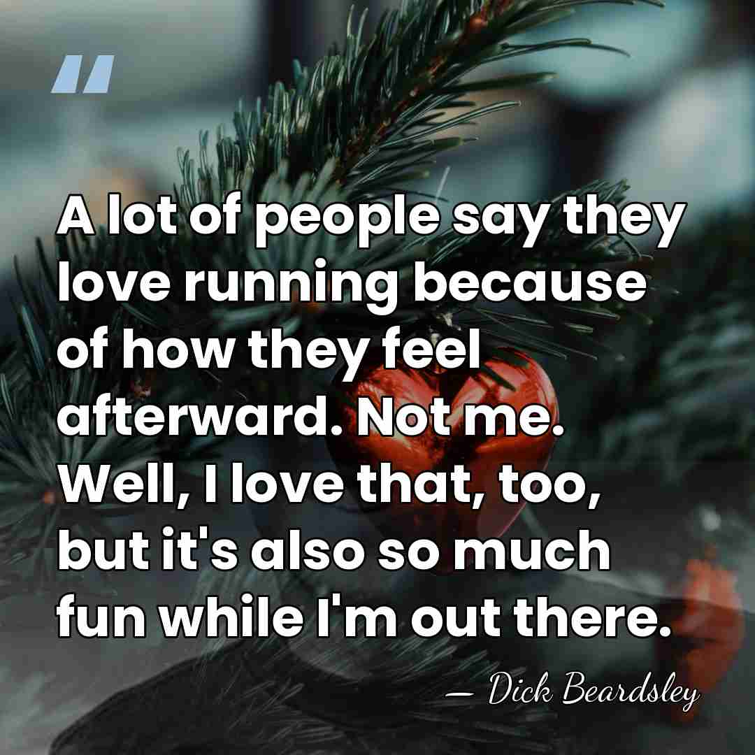 A lot of people say they love running because of how they&hellip; - Dick Beardsley