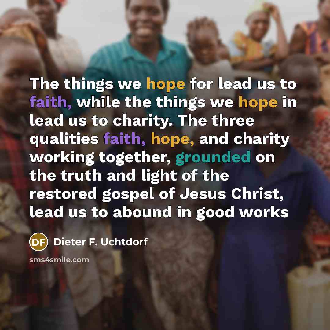 “The things we hope for lead us to faith, while…” quote by Dieter F. Uchtdorf