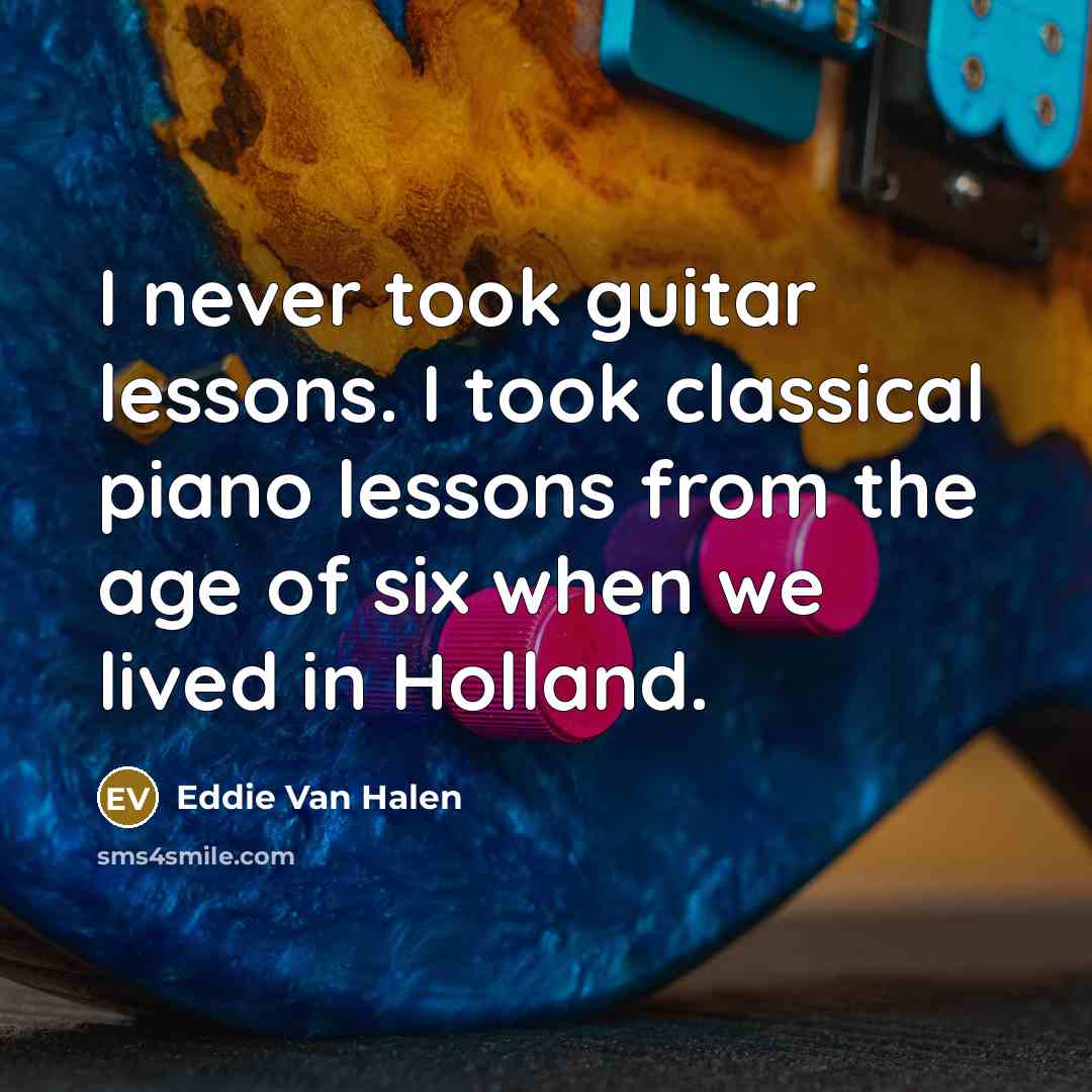 “I never took guitar lessons. I took classical piano lessons…” quote by Eddie Van Halen