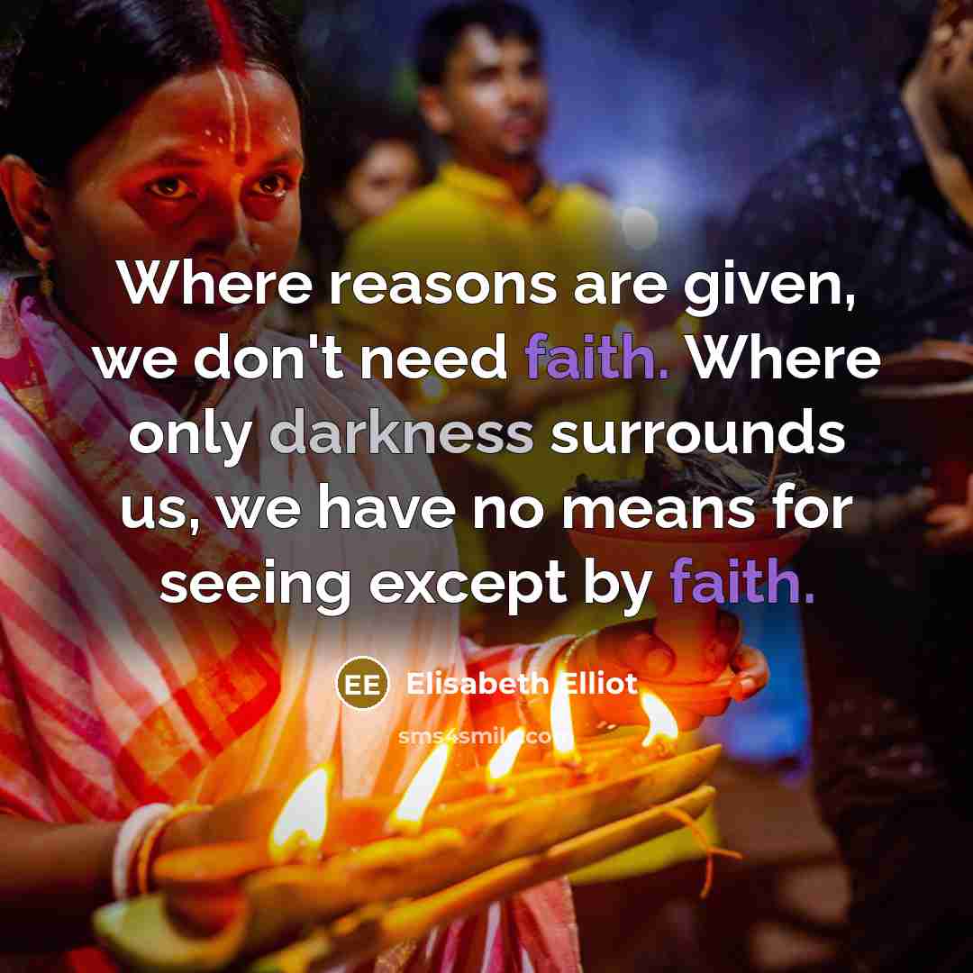 “Where reasons are given, we don't need faith. Where only…” quote by Elisabeth Elliot