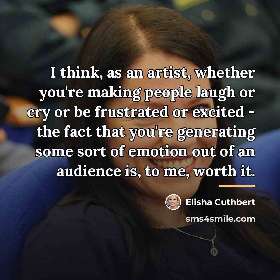 “I think, as an artist, whether you're making people laugh…” quote by Elisha Cuthbert