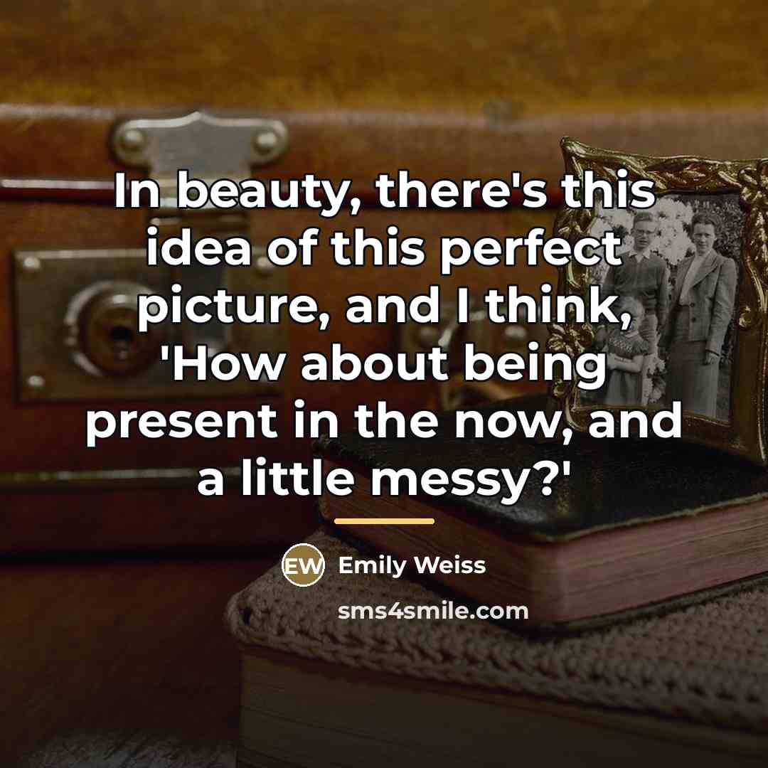 “In beauty, there's this idea of this perfect picture, and…” quote by Emily Weiss