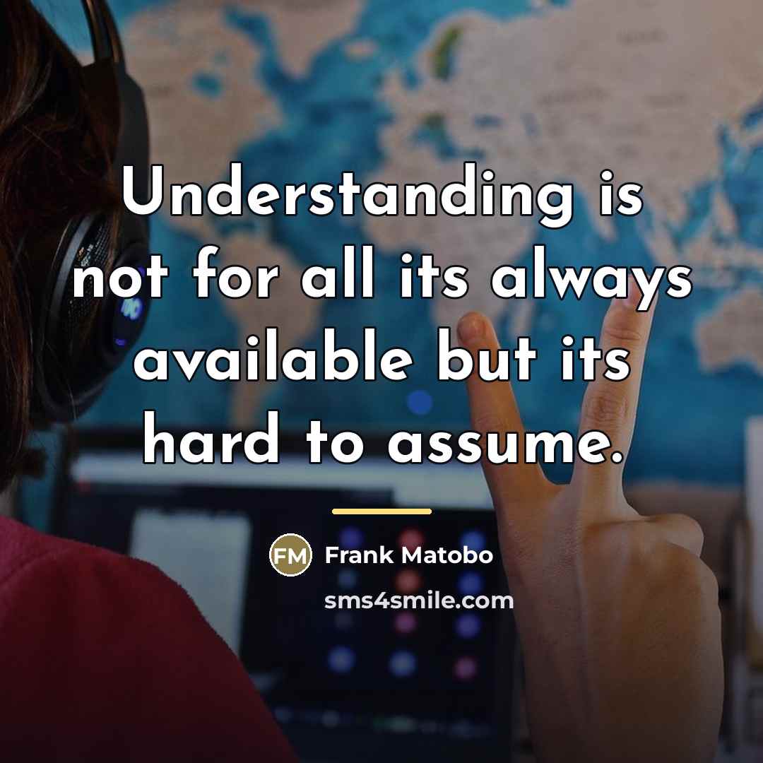 “Understanding is not for all its always available but its…” quote by Frank Matobo