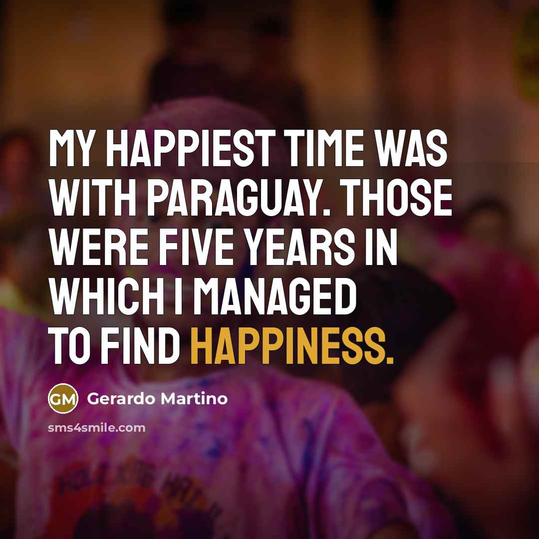 “My happiest time was with Paraguay. Those were five years…” quote by Gerardo Martino