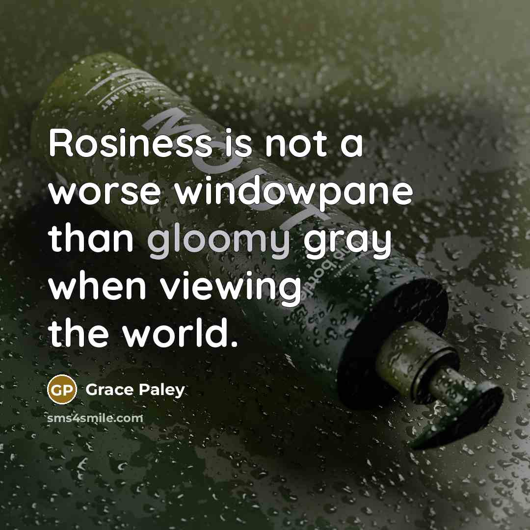 “Rosiness is not a worse windowpane than gloomy gray when…” quote by Grace Paley
