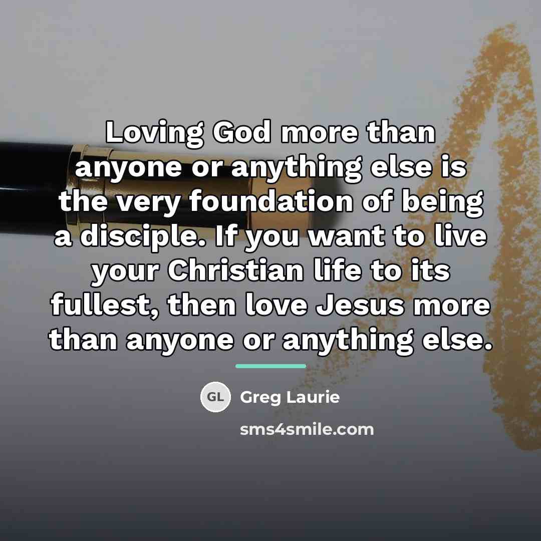 “Loving God more than anyone or anything else is the…” quote by Greg Laurie