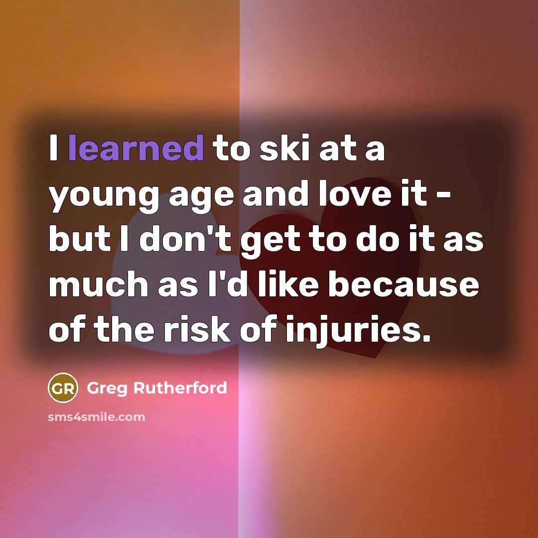 “I learned to ski at a young age and love…” quote by Greg Rutherford
