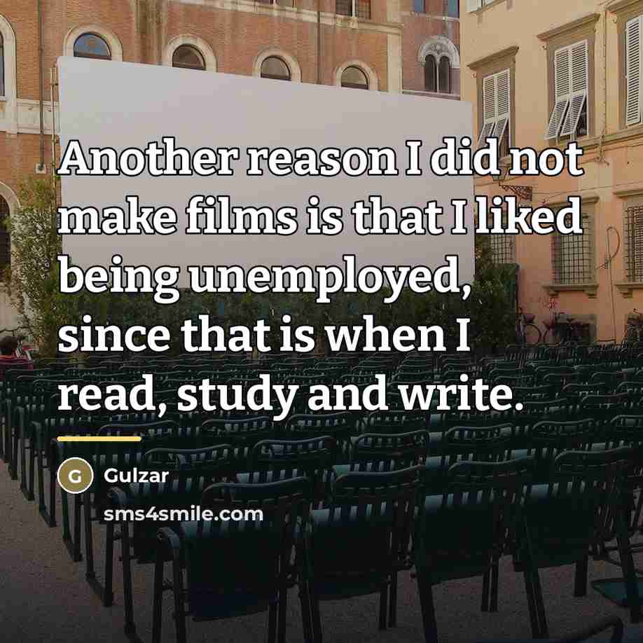 “Another reason I did not make films is that I…” quote by Gulzar