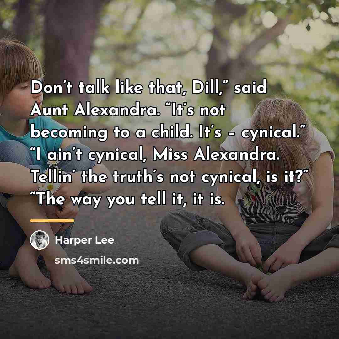 “Don’t talk like that, Dill,” said Aunt Alexandra. “It’s not…” quote by Harper Lee