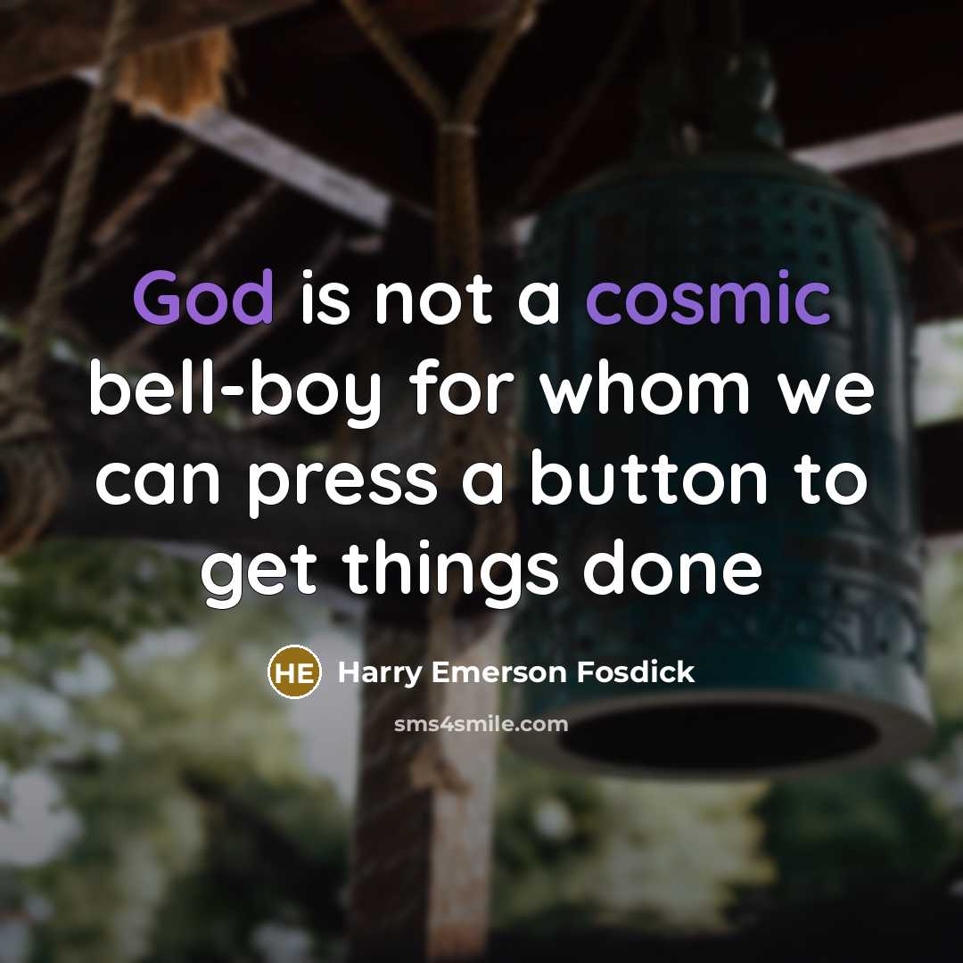 “God is not a cosmic bell-boy for whom we can…” quote by Harry Emerson Fosdick
