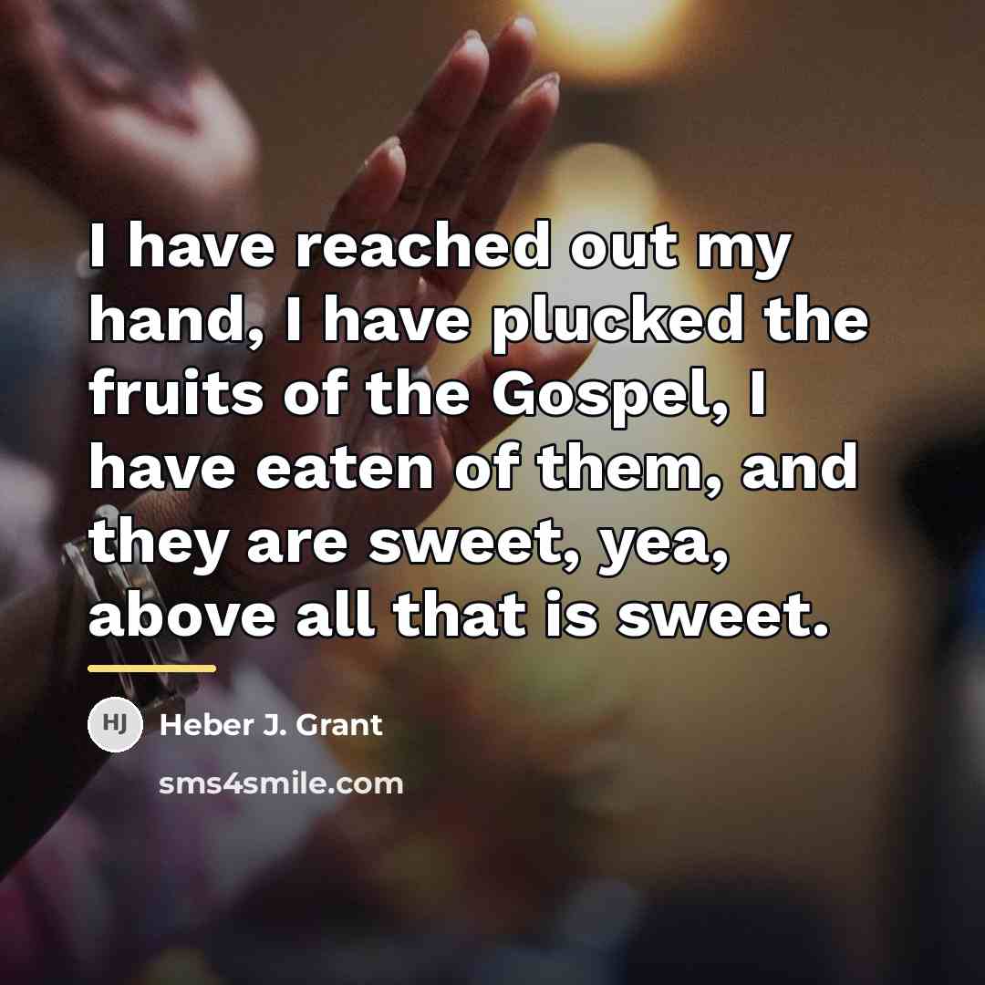 “I have reached out my hand, I have plucked the…” quote by Heber J. Grant