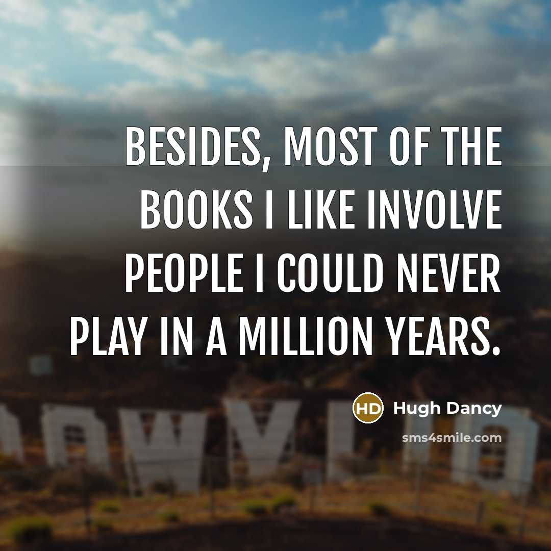 “Besides, most of the books I like involve people I…” quote by Hugh Dancy