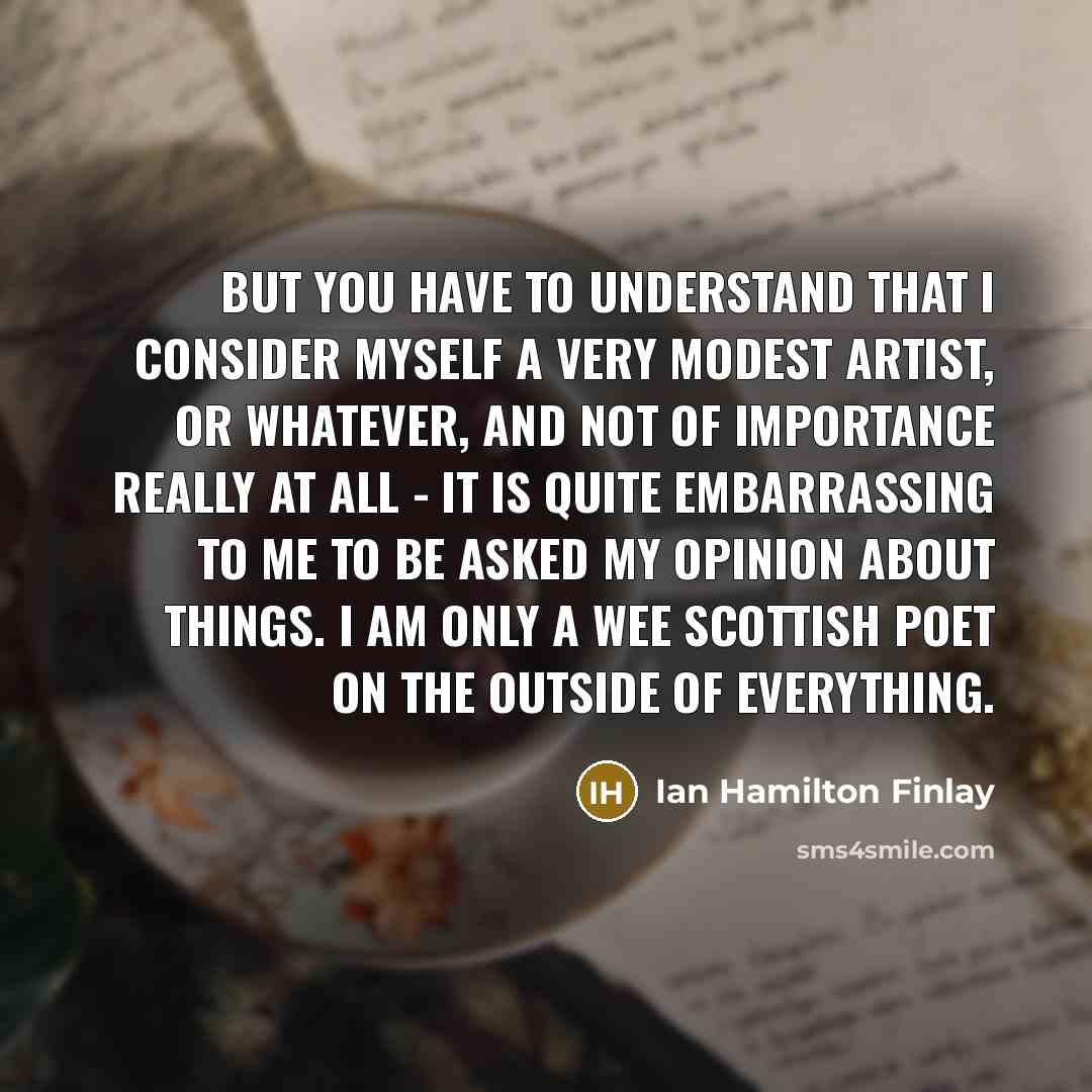 “But you have to understand that I consider myself a…” quote by Ian Hamilton Finlay