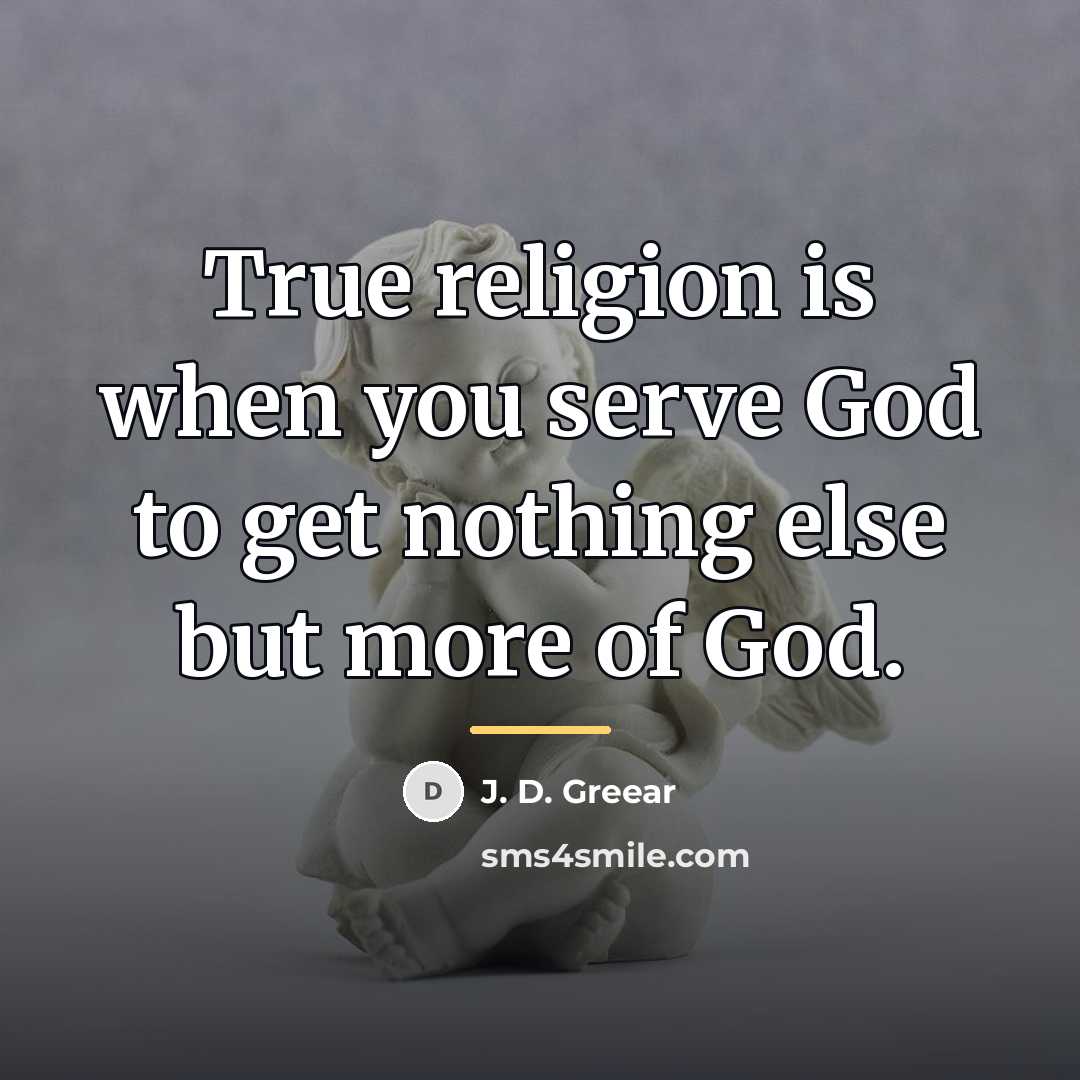 “True religion is when you serve God to get nothing…” quote by J. D. Greear