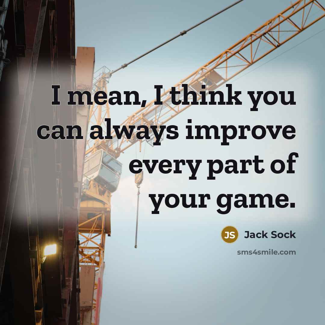 “I mean, I think you can always improve every part…” quote by Jack Sock