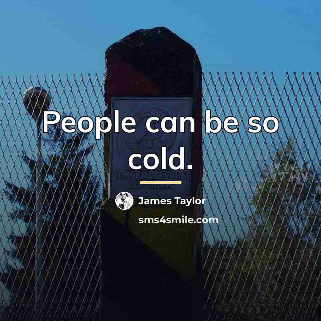 “People can be so cold.…” quote by James Taylor