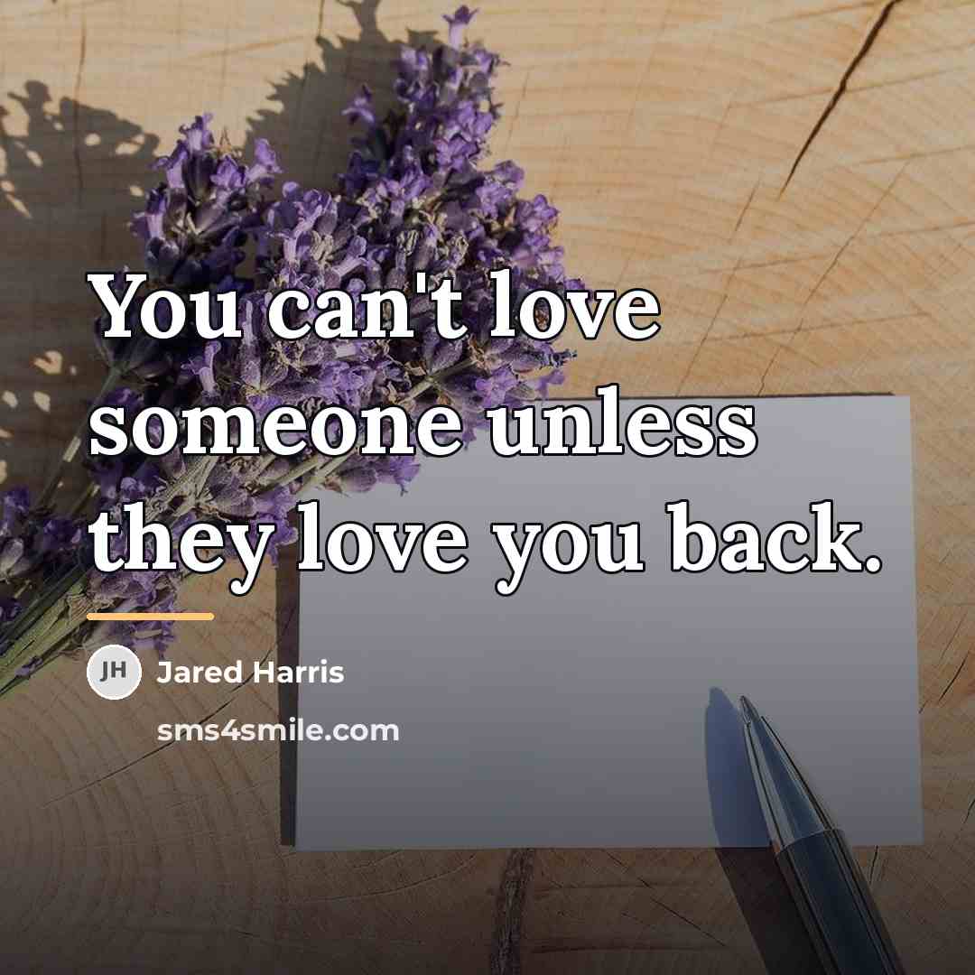 “You can't love someone unless they love you back.…” quote by Jared Harris