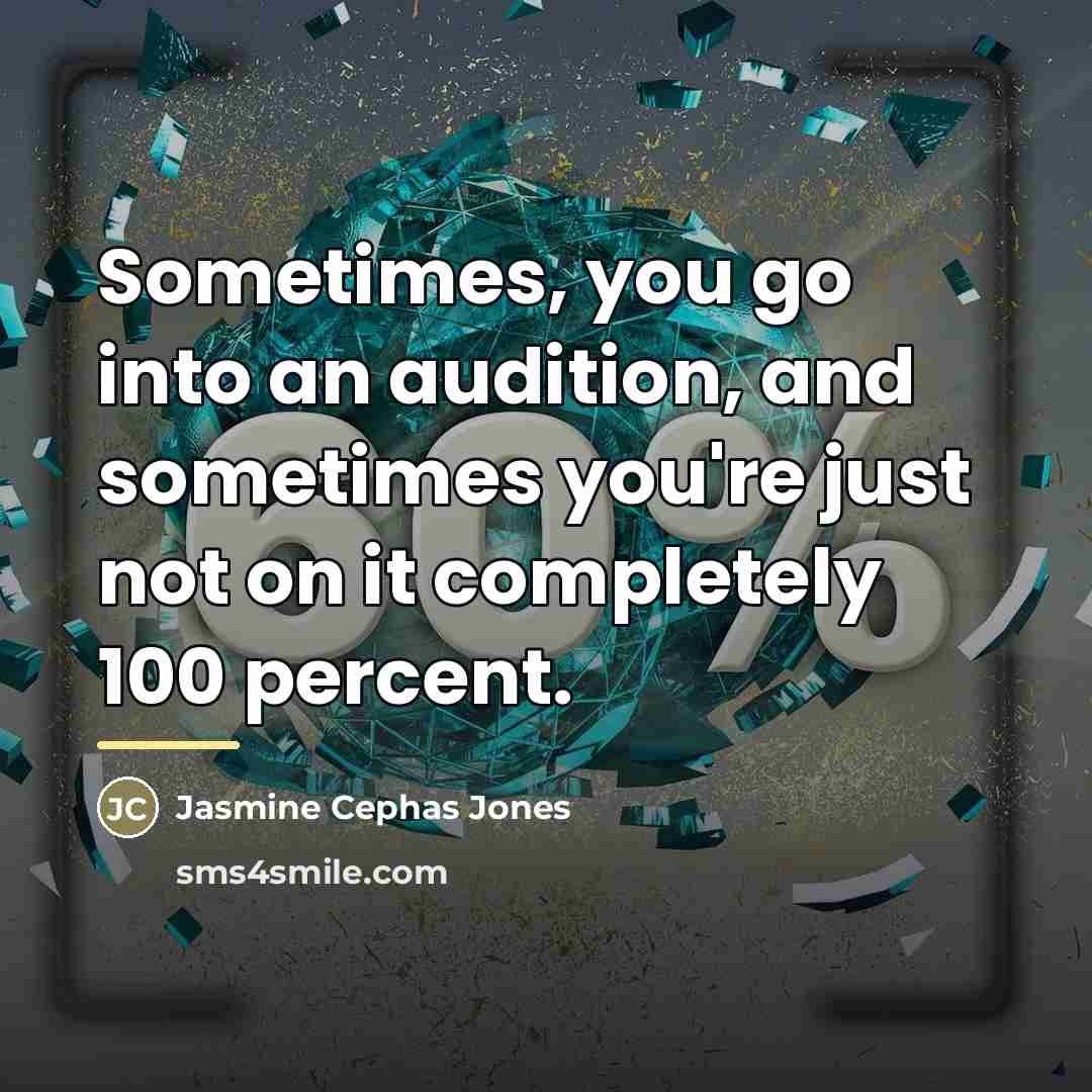 “Sometimes, you go into an audition, and sometimes you're just…” quote by Jasmine Cephas Jones