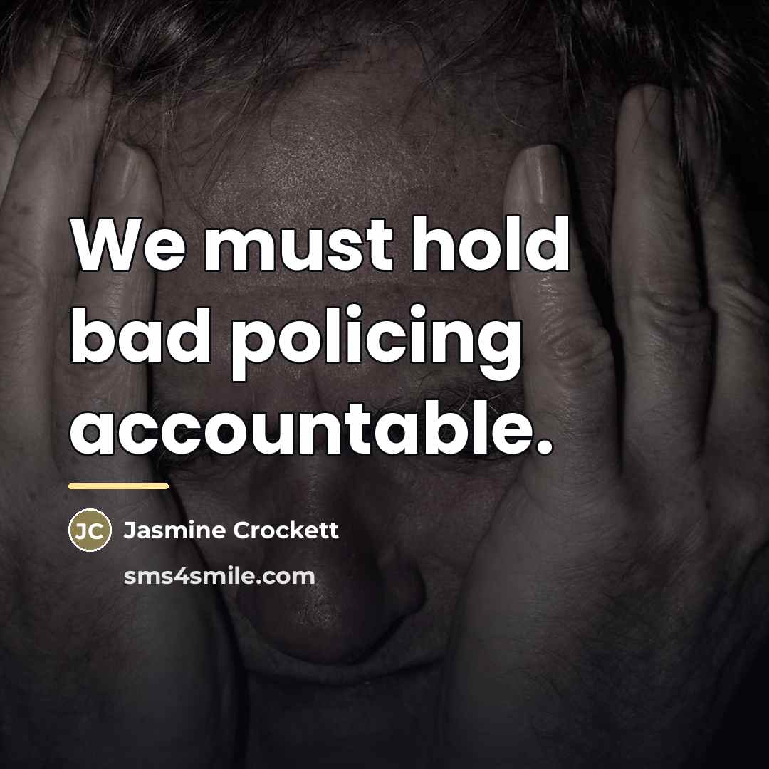 “We must hold bad policing accountable.…” quote by Jasmine Crockett