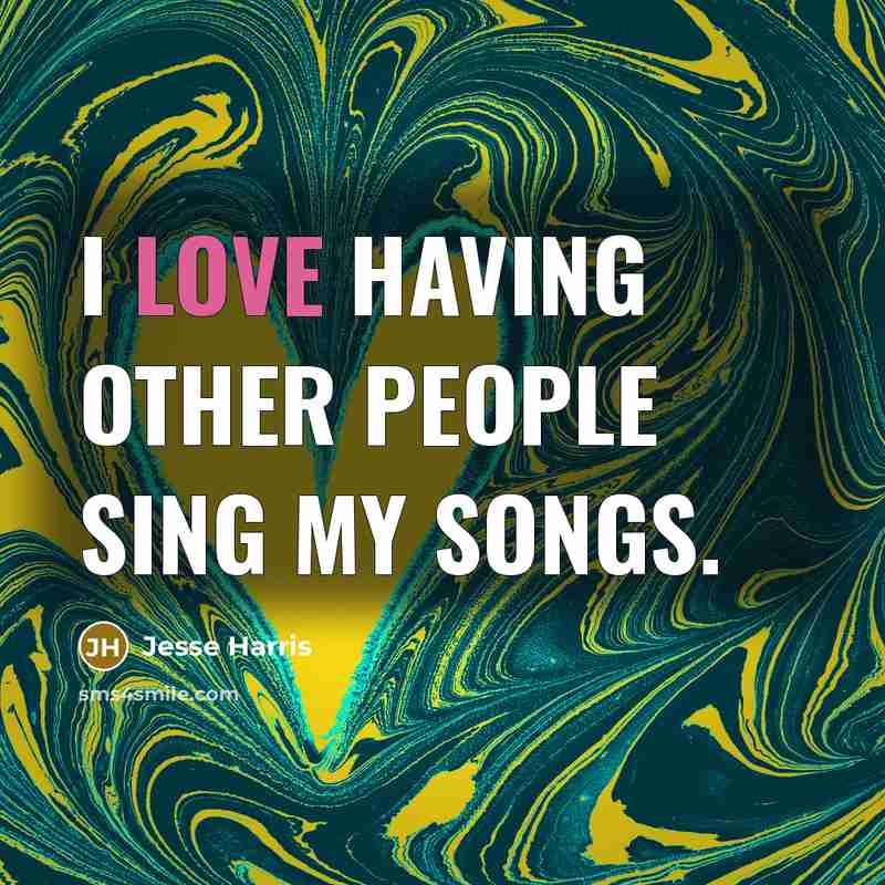 “I love having other people sing my songs.…” quote by Jesse Harris