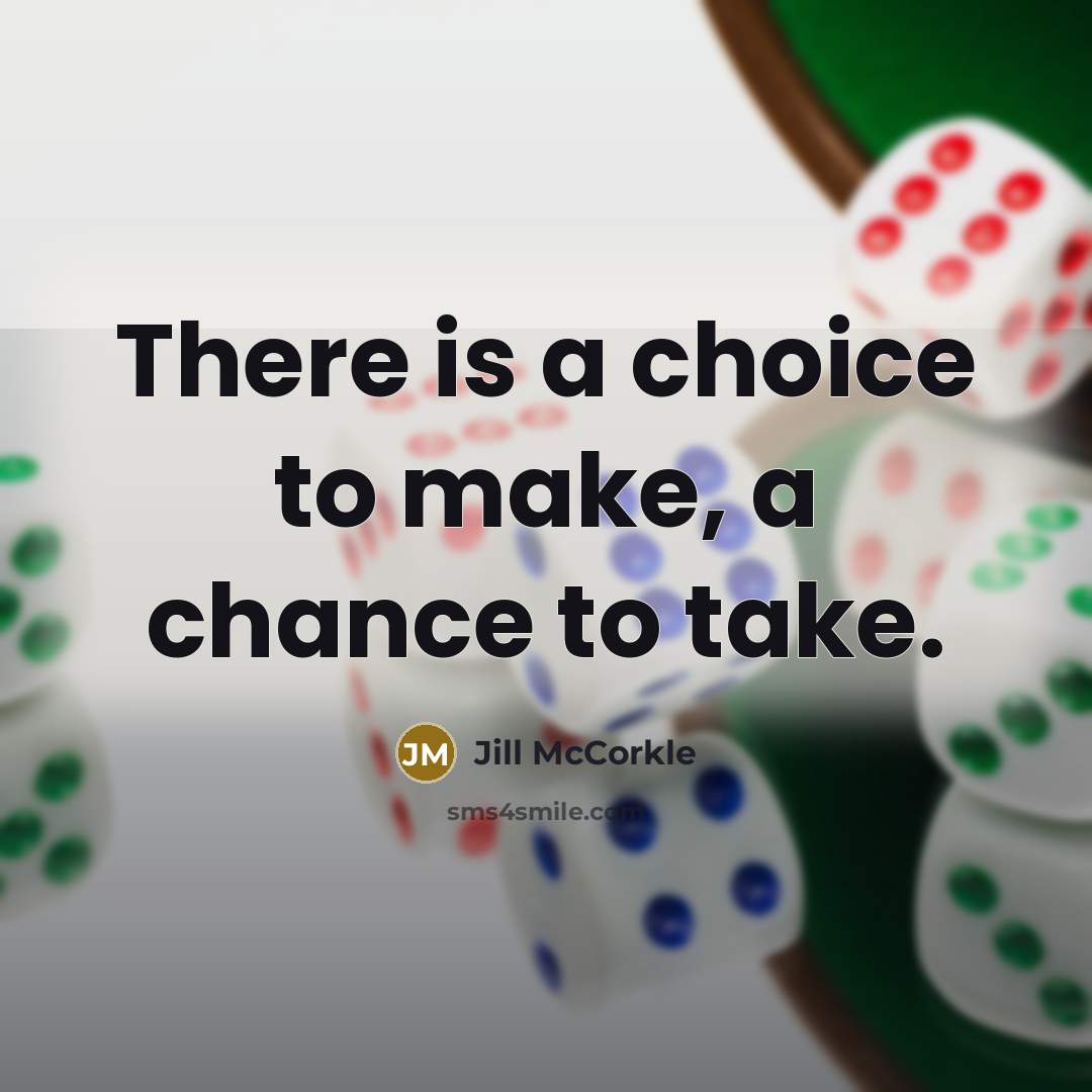 “There is a choice to make, a chance to take.…” quote by Jill McCorkle