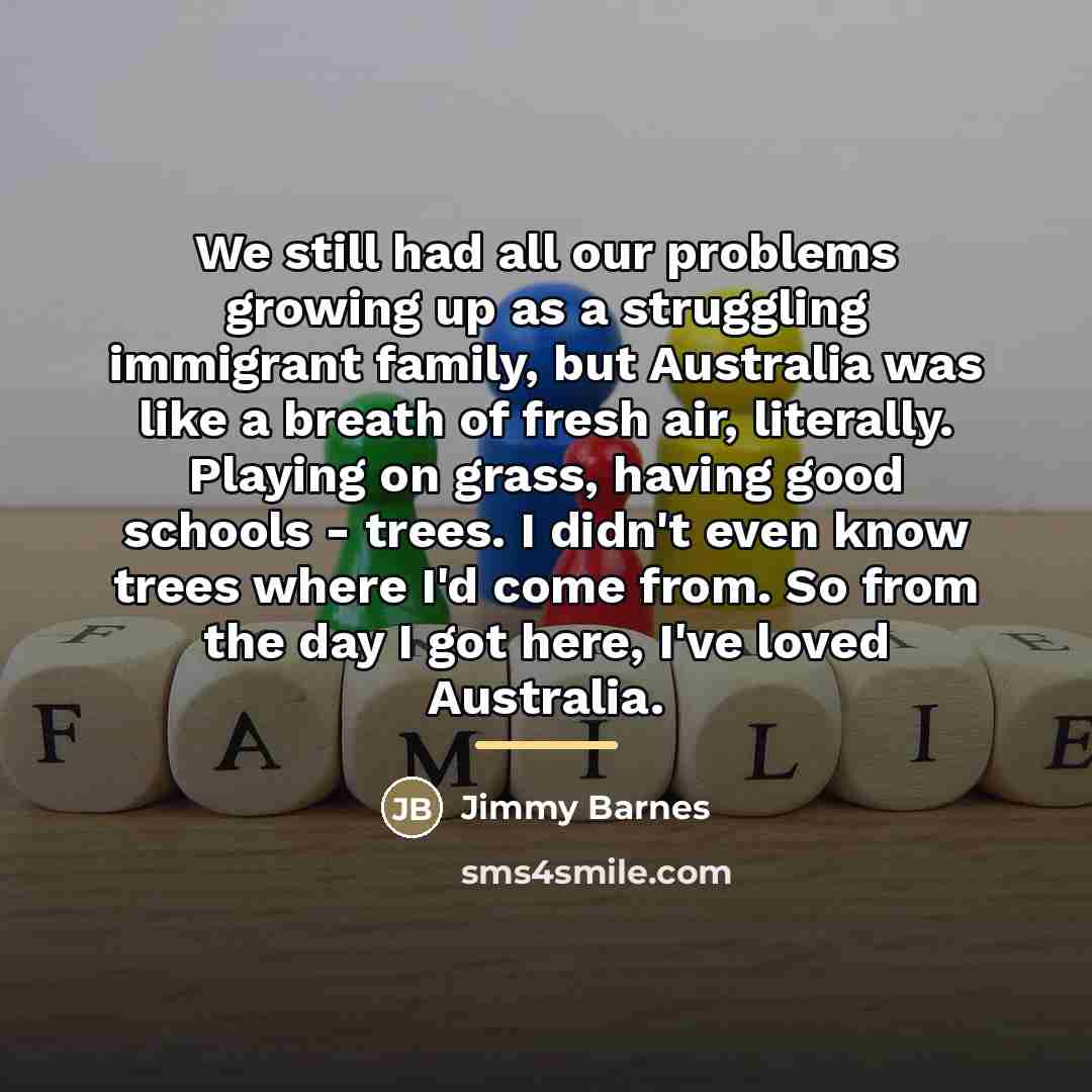 “We still had all our problems growing up as a…” quote by Jimmy Barnes