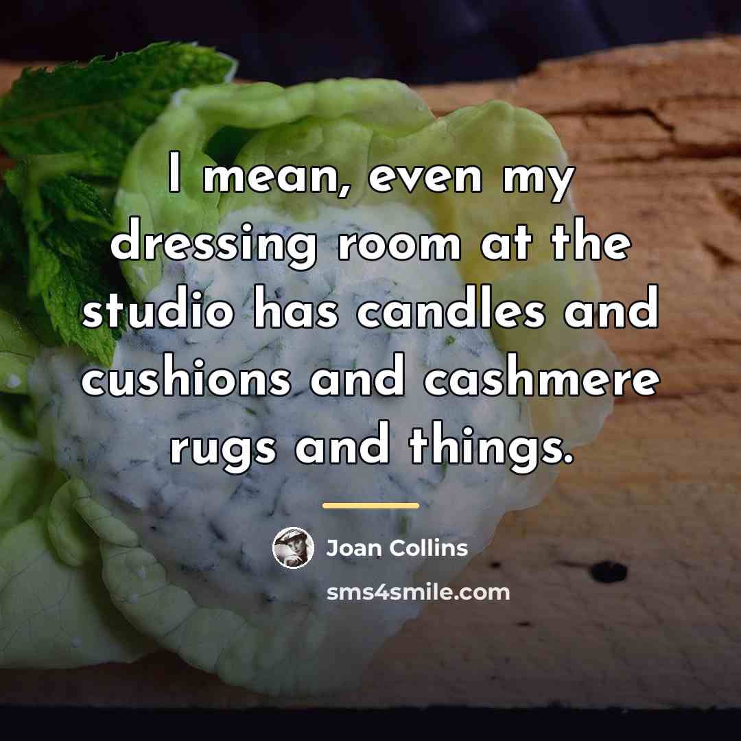 “I mean, even my dressing room at the studio has…” quote by Joan Collins