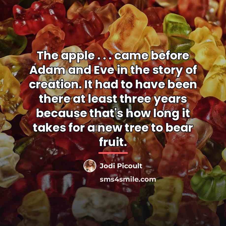 “The apple . . . came before Adam and Eve…” quote by Jodi Picoult