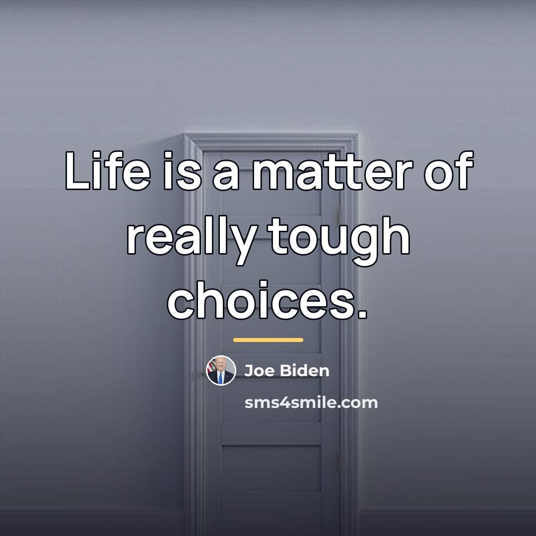 “Life is a matter of really tough choices.…” quote by Joe Biden