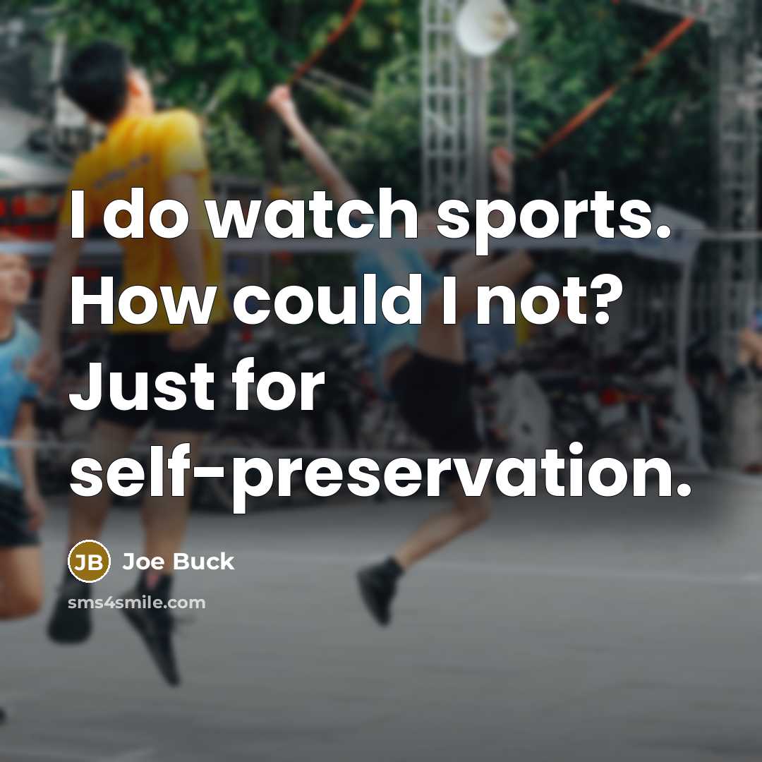 “I do watch sports. How could I not? Just for…” quote by Joe Buck