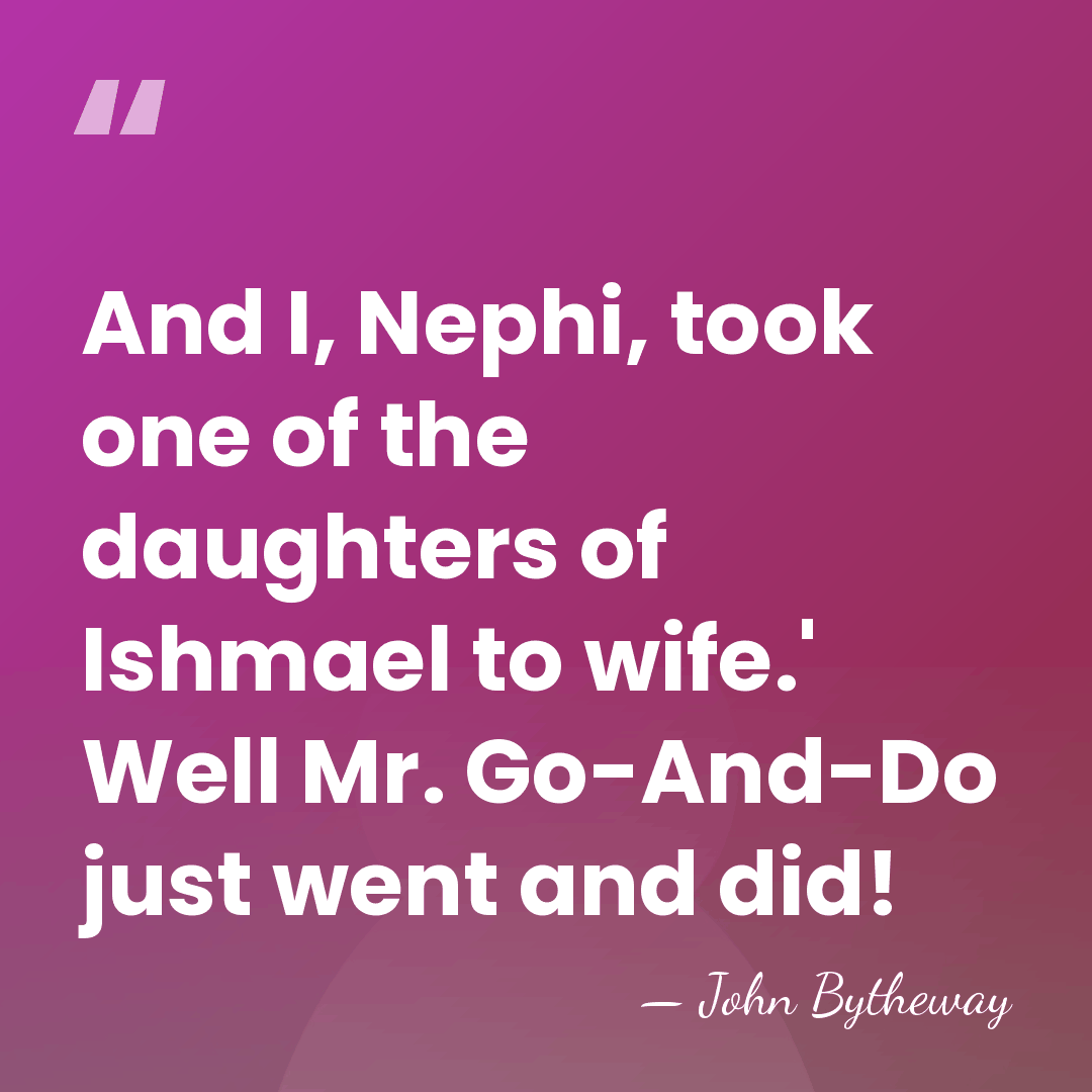 And I, Nephi, took one of the daughters of Ishmael to wife.'&hellip; - John Bytheway