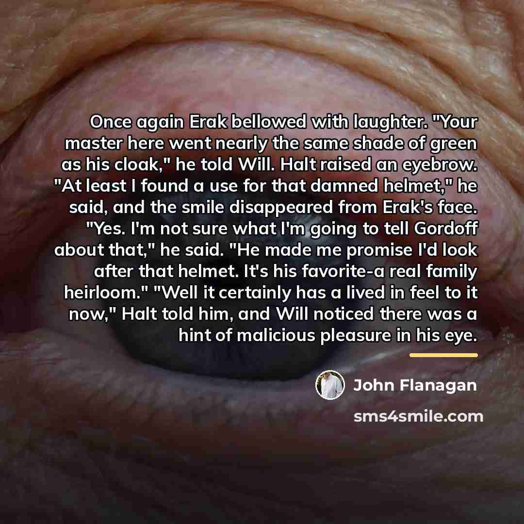 “Once again Erak bellowed with laughter. "Your master here went…” quote by John Flanagan