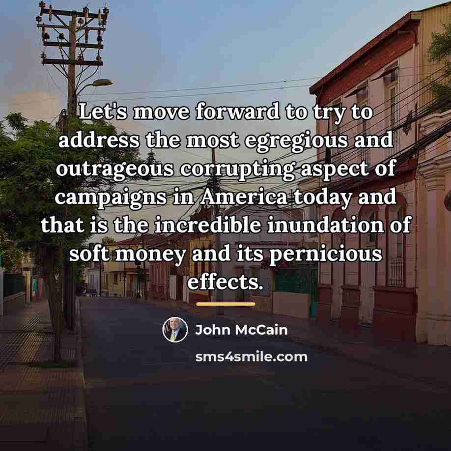 “Let's move forward to try to address the most egregious…” quote by John McCain