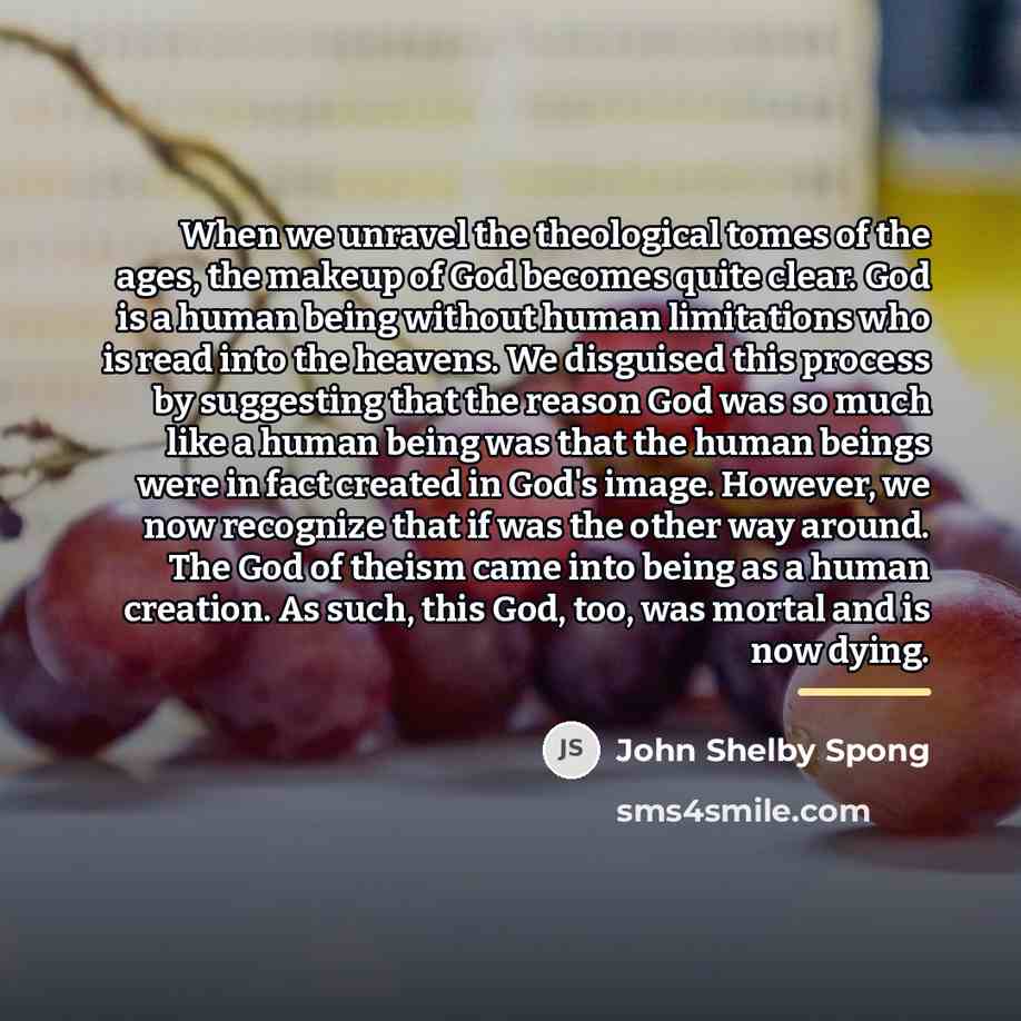 “When we unravel the theological tomes of the ages, the…” quote by John Shelby Spong