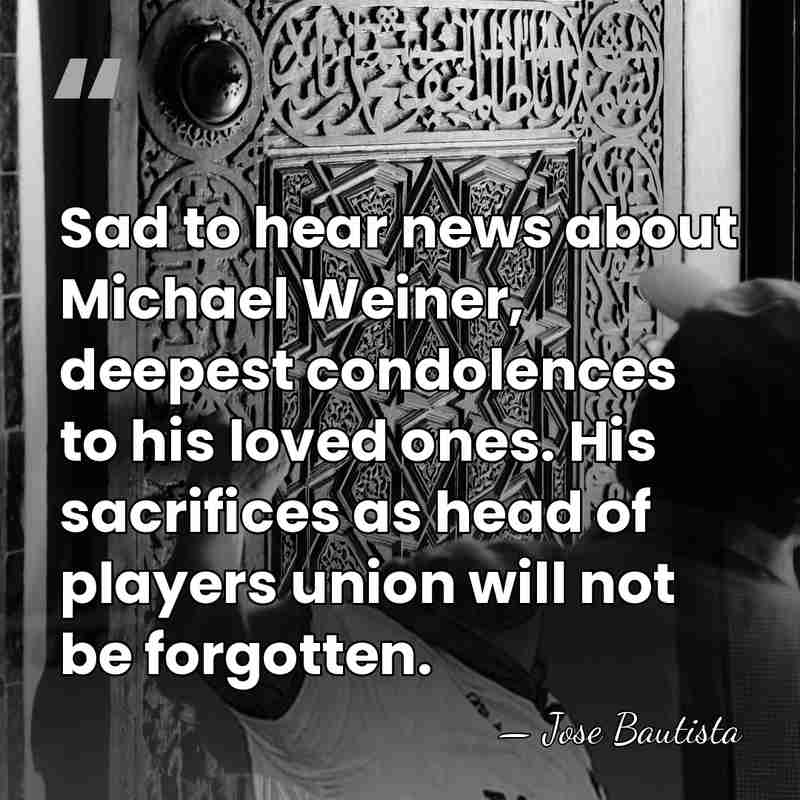 Sad to hear news about Michael Weiner, deepest condolences to his loved&hellip; - Jose Bautista